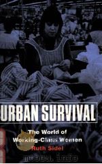 URBAN SURVIVAL:THE WORLD OF WORKING-CLASS WOMEN   1978  PDF电子版封面  0803292392  RUTH SIDEL 