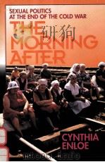 THE MORNING AFTER:SEXUAL POLITICS AT THE END OF THE COLD WAR   1993  PDF电子版封面  0520083369  CYNTHIA ENLOE 