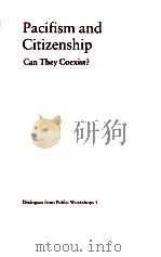 PACIFISM AND CITIZENSHIP CAN THEY COEXIST?   1991  PDF电子版封面  1878379119   