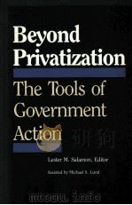 BEYOND PRIVATIZATION:THE TOOLS OF GOVERNMENT ACTION   1989  PDF电子版封面  0877664544   