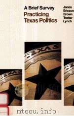 PRACTICING TEXAS POLITICS A BRIEF SURVEY   1984  PDF电子版封面  0395349354  EUGENE W.JONES JOE E.ERICSON L 