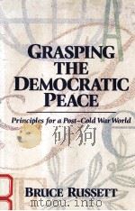 GRASPING THE DEMOCRATIC PEACE:PRINCIPLES FOR A POST-COLD WAR WORLD   1993  PDF电子版封面  0691033463   