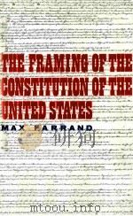 THE FRAMING OF THE CONSTITUTION OF THE UNITED STATES   1913  PDF电子版封面  0300000790  MAX FARRAND 