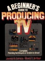A BEGINNER'S GUIDE TO PRODUCING TV:COMPLETE PLANNING TECHNIQUES AND SCRIPTS TO SHOOT（1990 PDF版）