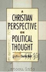 A CHRISTIAN PERSPECTIVE ON POLITICAL THOUGHT   1993  PDF电子版封面  0195081382  STEPHEN CHARLES MOTT 