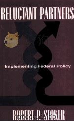 RELUCTANT PARTNERS:IMPLEMENTING FEDERAL POLICY   1991  PDF电子版封面  0822936887  ROBERT P.STOKER 