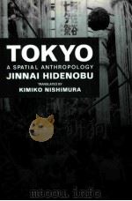 TOKYO A SPATIAL ANTHROPOLOGY   1995  PDF电子版封面  0520071352  JINNAI HIDENOBU KIMIKO NISHIMU 