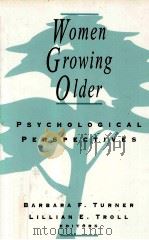 WOMEN GROWING OLDER:PSYCHOLOGICAL PERSPECTIVES   1994  PDF电子版封面  0803939868  BARBARA F.TURNER LILLIAN E.TRO 