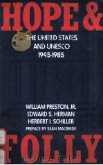 HOPE & FOLLY:THE UNITED STATES AND UNESCO 1945-1985   1989  PDF电子版封面  0816617899  WILLIAM PRESTON EDWARD S.HERMA 