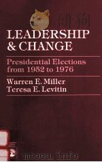 LEADERSHIP & CHANGE:PRESIDENTIAL ELECTIONS FROM 1952 TO 1976   1984  PDF电子版封面  0819138509  WARREN E.MILLER TERESA E.LEVIT 