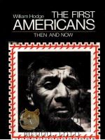 THE FIRST AMERICANS:THEN AND NOW   1981  PDF电子版封面  0030567211  WILLIAM H.HODGE 