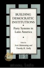 BUILDING DEMOCRATIC INSTITUTIONS:PARTY SYSTEMS IN LATIN AMERICA（1995 PDF版）