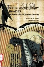 THE INTERDISCIPLINARY READER:A COLLECTION OF STUDENT WRITING   1991  PDF电子版封面  0673385752  JAMES D.WILLIAMS DAVID HUNTLEY 