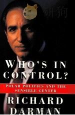 WHO'S IN CONTROL?: POLAR POLITICS AND THE SENSIBLE CENTER   1996  PDF电子版封面  0684811235   