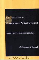 MODERNIZATION AND BUREAUCRATIC-AUTHORITARIANISM:STUDIES IN SOUTH AMERICAN POLITICS   1973  PDF电子版封面  0877252092  GUILLERMO A.O'DONNELL 