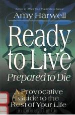 READY TO LIVE PREPARED TO DIE:A PROVOCATIVE GUIDE TO THE REST OF YOUR LIFE   1995  PDF电子版封面  0877887047  AMY HARWELL 
