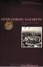 OVERLOOKING NAZARETH:THE ETHNOGRAPHY OF EXCLUSION IN GALILEE   1997  PDF电子版封面  0521564956  DAN RABINOWITZ 