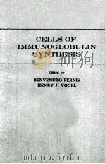 CELLS OF IMMUNOGLOBULIN SYNTHESIS   1979  PDF电子版封面  0125518501  HENRY J.VOGEL 