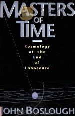 MASTERS OF TIME:COSMOLOGY AT THE END OF INNOCENCE   1992  PDF电子版封面  0201577917  JOHN BOSLOUGH 