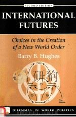 INTERNATIONAL FUTURES:CHOICES IN THE CREATION OF A NEW WORLD ORDER SECOND EDITION   1996  PDF电子版封面  0813330238  BARRY B.HUGHES 