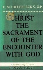 CHRIST THE SACRAMENT OF THE ENCOUNTER WITH GOD   1963  PDF电子版封面  0934134723   
