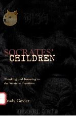 SOCRATES'S CHILDREN:THINKING AND KNOWING IN THE WESTERN TRADITION   1997  PDF电子版封面  1551110938  TRUDY GOVIER 