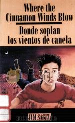 WHERE THE CINNAMON WINDS BLOW:DONDE SOPLAN LOS VIENTOS DE CANELA   1993  PDF电子版封面  1878610325  JIM SAGEL 