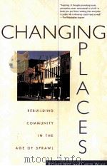 CHANGING PLACES:REBUILDING COMMUNITY IN THE AGE OF SPRAWL   1997  PDF电子版封面  0805061843  RICHARD MOE CARTER WILKIE 