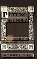 PUTTING ASUNDER:A HISTORY OF DIVORCE IN WESTERN SOCIETY   1988  PDF电子版封面  0521324343  RODERICK PHILLIPS 