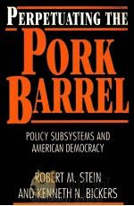 PERPETUATING THE PORK BARREL:POLICY SUBSYSTEMS AND AMERICAN DEMOCRACY   1995  PDF电子版封面  0521595843  ROBERT M.STEIN KENNETH N.BICKE 