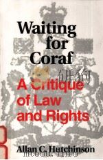 WAITING FOR CORAF:A CRITIQUE OF LAW AND RIGHTS   1995  PDF电子版封面  0802076254  ALLAN C.HUTCHINSON 