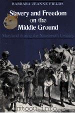 SLAVERY AND FREEDOM ON THE MIDDLE GROUND   1985  PDF电子版封面  0300040326  BARBARA JEANNE FIELDS 