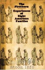 THE FIRSTBORN:EXPERIENCES OF EIGHT AMERICAN FAMILIES   1968  PDF电子版封面     