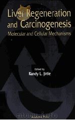 LIVER REGENERATION AND CARCINOGENESIS:MOLECULAR AND CELLULAR MECHANISMS   1995  PDF电子版封面  0123853559  RANDY L.JIRTLE 