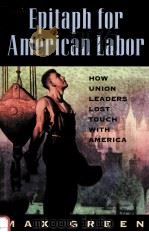 EPITAPH FOR AMERICAN LABOR:HOW UNION LEADERS LOST TOUCH WITH AMERICA（1996 PDF版）