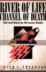 RIVER OF LIFE CHANNEL OF DEATH:FISH AND DAMS ON THE LOWER SNAKE   1995  PDF电子版封面  0881090175  KEITH C.PETERSEN 
