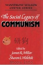 THE SOCIAL LEGACY OF COMMUNISM   1994  PDF电子版封面  0521467489  JAMES R.MILLAR SHARON L.WOLCHI 