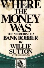WHERE THE MONEY WAS   1976  PDF电子版封面    WILLIE SUTTON WITH EDWARD LINN 