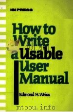 HOW TO WRITE A USABLE USER MANUAL   1985  PDF电子版封面  0894950525  EDMOND H.WEISS 