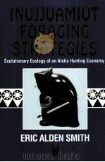 INUJJUAMIUT FORAGING STRATEGIES:EVOLUTIONARY ECOLOGY OF AN ARCTIC HUNTING ECONOMY   1991  PDF电子版封面  0202011828   