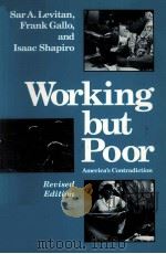 WORKING BUT POOR:AMERICA'S CONTRADICTION REVISED EDITION   1993  PDF电子版封面  0801845750  SAR A.LEVITAN FRANK GALLO ISAA 