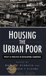 HOUSING THE URBAN POOR:POLICY AND PRACTICE IN DEVELOPING COUNTRIES   1995  PDF电子版封面  1856493601  BRIAN C.ALDRICH RANVINDER S.SA 