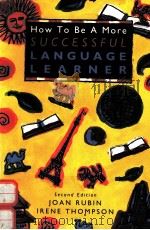 HOW TO BE A MORE SUCCESSFUL LANGUAGE LEARNER:TOWARD LEARNER AUTONOMY SECOND EDITION   1994  PDF电子版封面  0838447341  JOAN RUBIN IRENE THOMPSON 