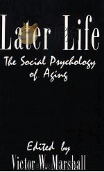 LATER LIFE:THE SOCIAL PSYCHOLOGY OF AGING   1986  PDF电子版封面  080392237X  VICTOR W.MARSHALL 