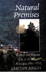 NATURAL PREMISES:ECOLOGY AND PEASANT LIFE IN THE WESTERN HIMALAYA 1800-1950   1998  PDF电子版封面  0195642767  CHETAN SINGH 