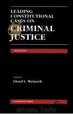LEADING CONSTITUTIONAL CASES ON CRIMINAL JUSTICE 1999 EDITION   1999  PDF电子版封面  1566627915   