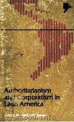 AUTHORITARIANISM AND CORPORATISM IN LATIN AMERICA   1977  PDF电子版封面  0822952750  JAMES M.MALLOY 