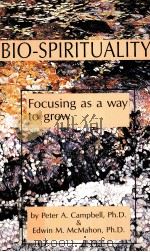 BIO-SPIRITUALITY:FOCUSING AS A WAY TO GROW   1985  PDF电子版封面  0829404783  PETER A.CAMPBELL EDWIN M.MCMAH 