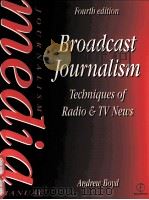 BROADCAST JOURNALISM:TECHNIQUES OF RADIO AND TV NEWS FOURTH EDITION   1997  PDF电子版封面  0240514653  ANDREW BOYD 