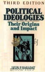 POLITICAL IDEOLOGIES:THEIR ORIGINS AND IMPACT THIRD EDITION   1988  PDF电子版封面  0136843905  LEON P.BARADAT 